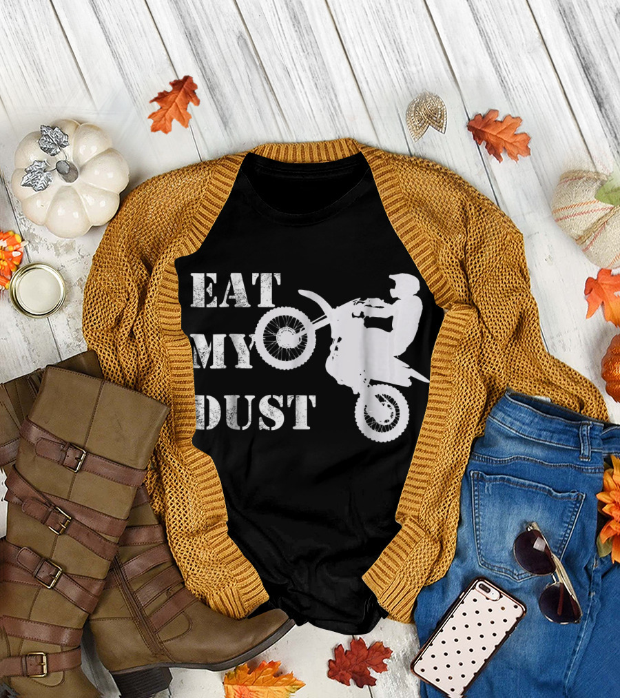 Eat My Dust Motocross Dirt Bike Rider Action T-Shirt