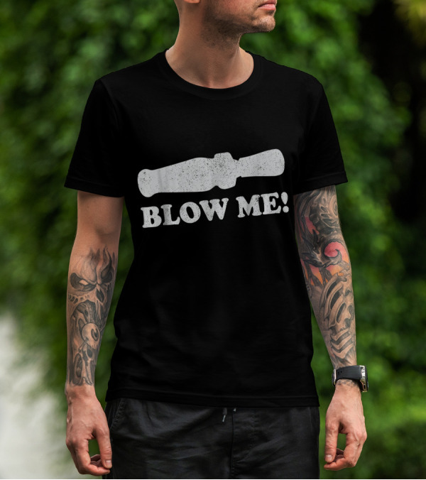Blow Me Funny Hunting Duck Call T-Shirt