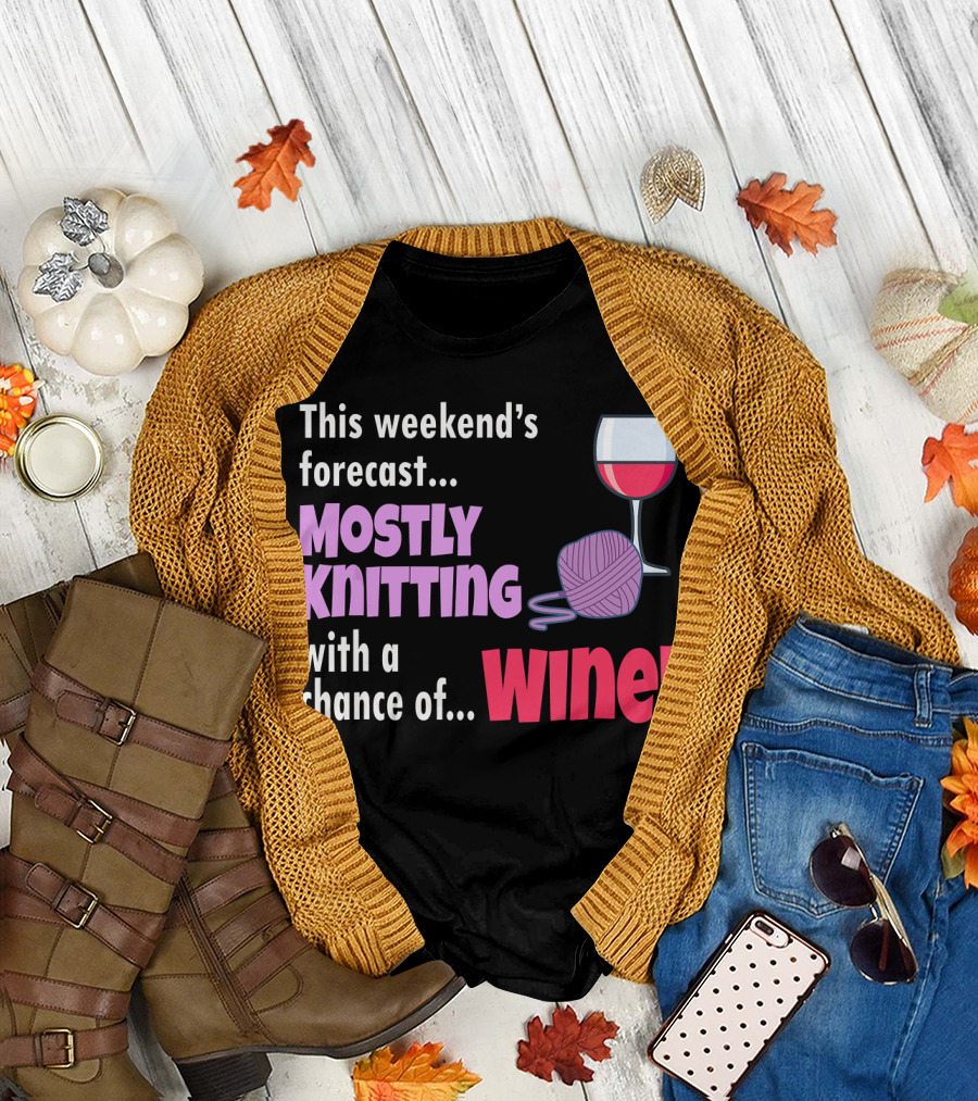 This Weekend's Forecast Mostly Knitting with a Chance of Wine T-Shirt