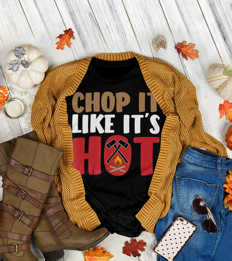 Chop It Like It's Hot Funny Lumberjack T-Shirt