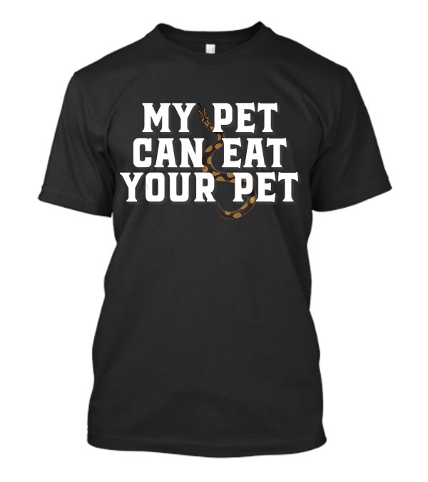 My Pet Can Eat Your Pet Ball Python T-Shirt
