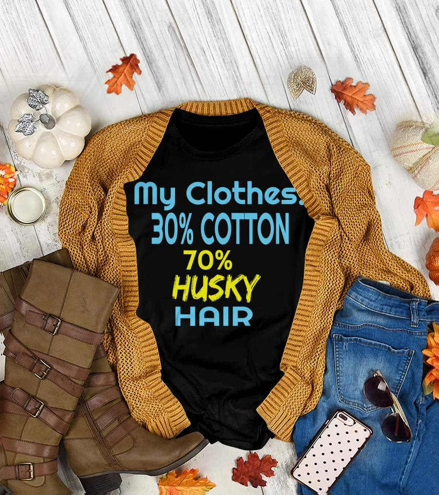 My Clothes 30% Cotton 70% Husky Hair T-Shirt