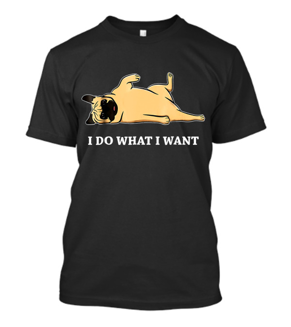 I Do What I Want Lazy Pug Lying Down T-Shirt