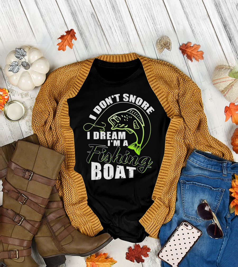 I Don't Snore I Dream I'm a Fishing Boat with Fish Hook T-Shirt