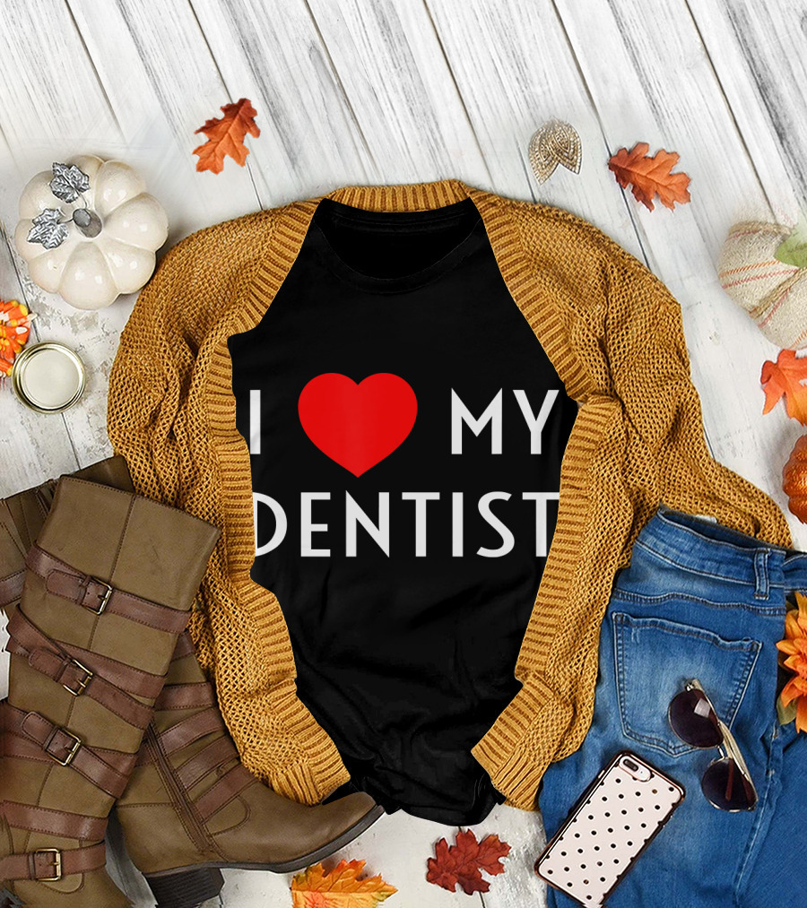 I Love My Dentist Wife I Heart My Dentist T-Shirt