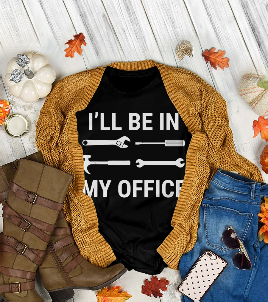 I'll Be In My Office Funny Mechanic Wrench Hammer Screwdriver Tools T-Shirt