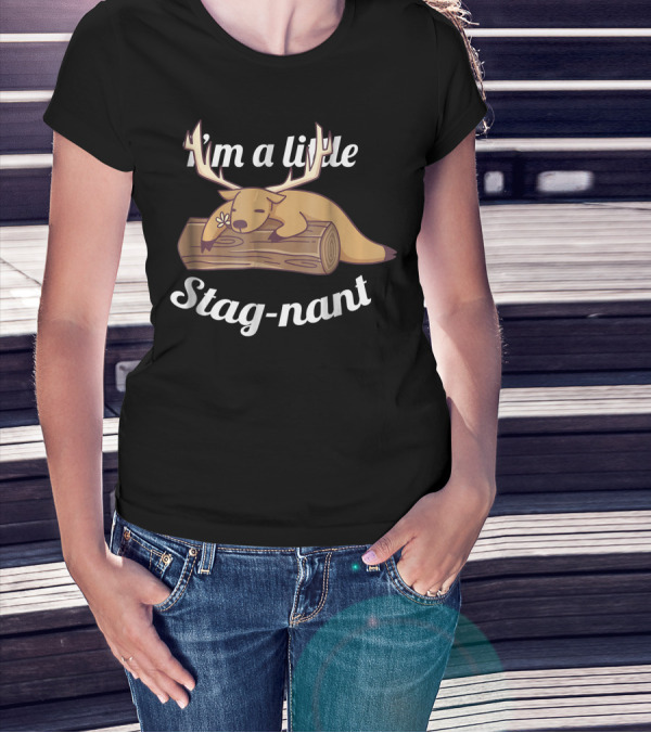 I'm A Little Stag-nant Funny Deer Lazy T-Shirt