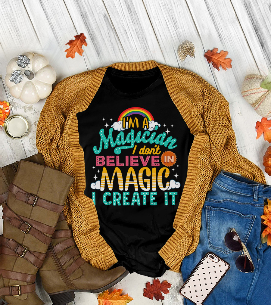 I'm a Magician I Don't Believe in Magic I Create It Rainbow Stars T-Shirt