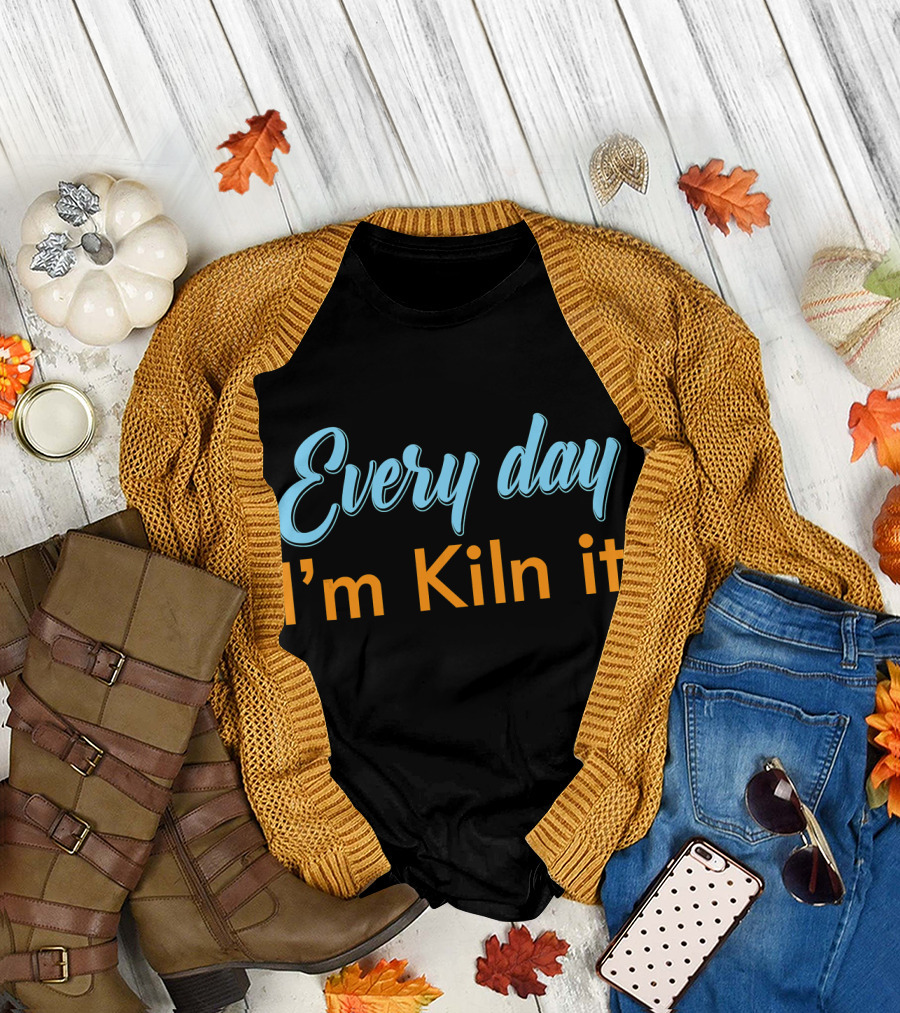 Every Day I'm Kiln It Funny Pottery Potter T-Shirt