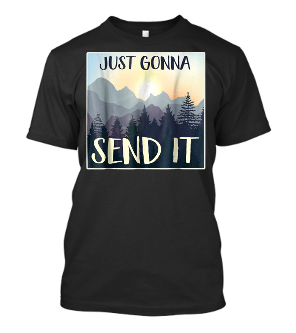 Just Gonna Send It Mountain Adventure Sketched Pines T-Shirt