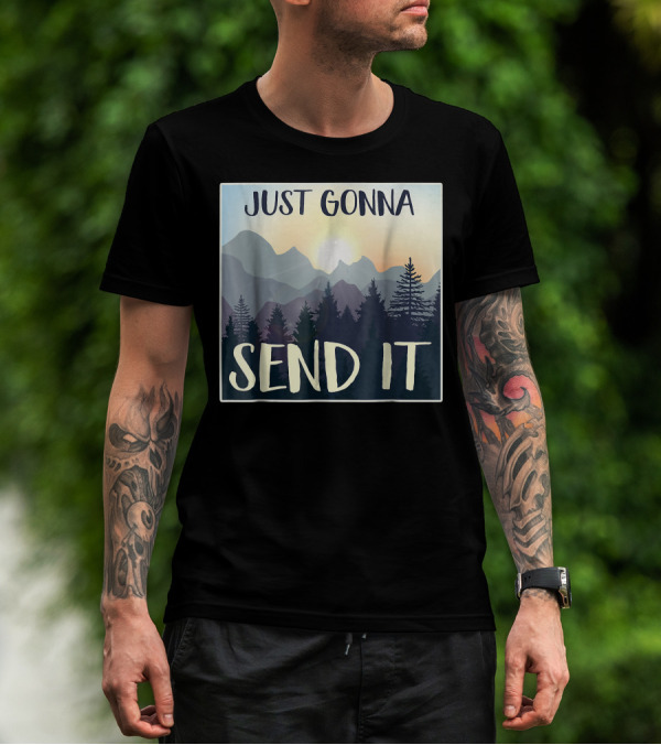 Just Gonna Send It Mountain Adventure Sketched Pines T-Shirt
