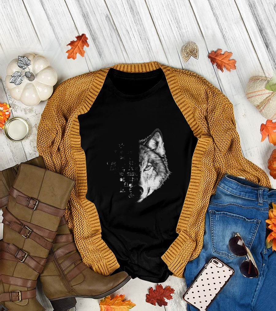 It's Not the Size of the Dog in the Fight It's the Size of the Fight in the Dog Wolf Face T-Shirt