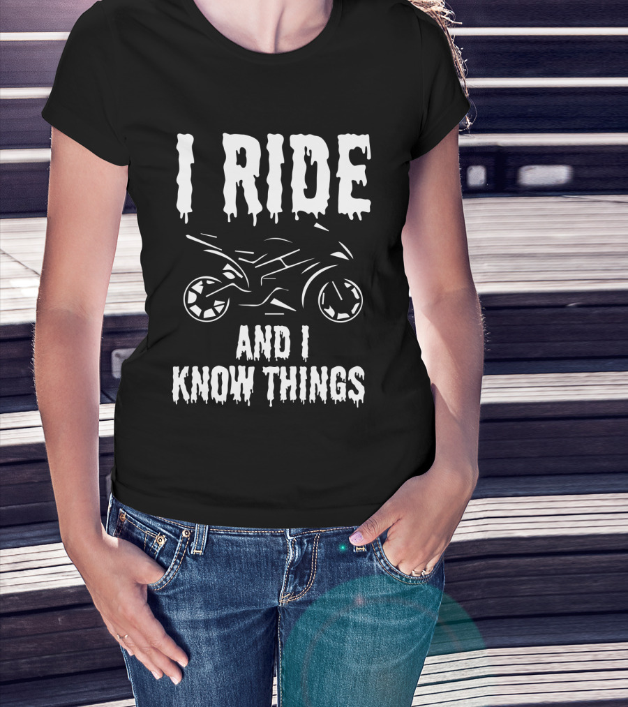 Grunge I Ride And I Know Things Big Bike Chopper Easy Rider Funny Sayings T-Shirt