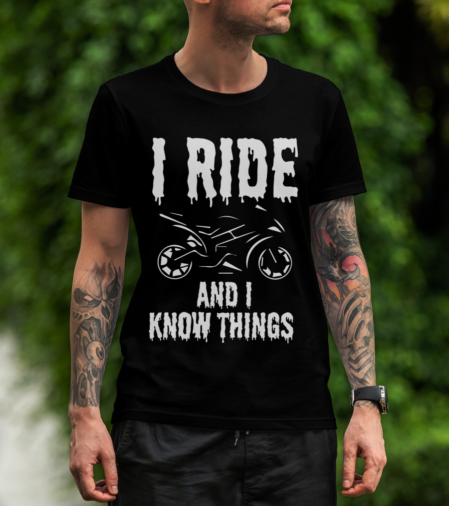 Grunge I Ride And I Know Things Big Bike Chopper Easy Rider Funny Sayings T-Shirt
