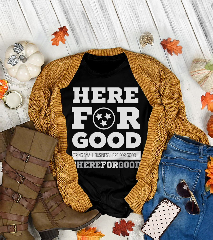 Here For Good Keeping Small Business Here For Good #HereForGood T-Shirt