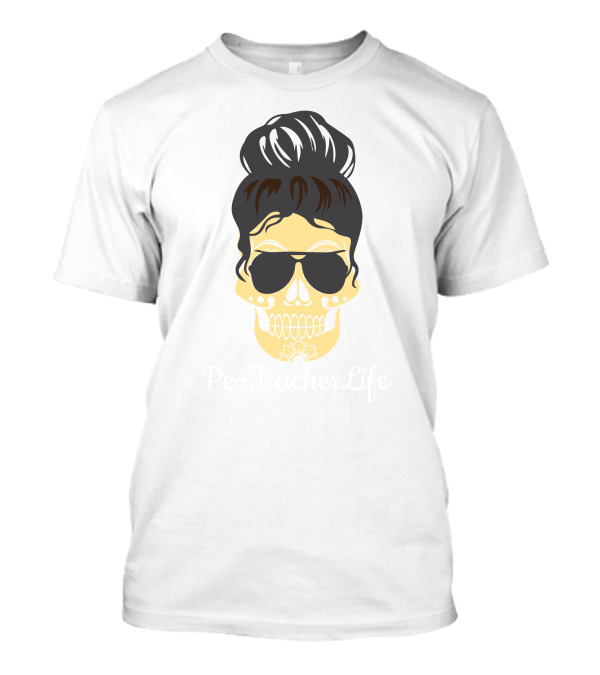 Pe Teacher Messy Bun Life Hair Glasses Phys Ed Skull T-Shirt