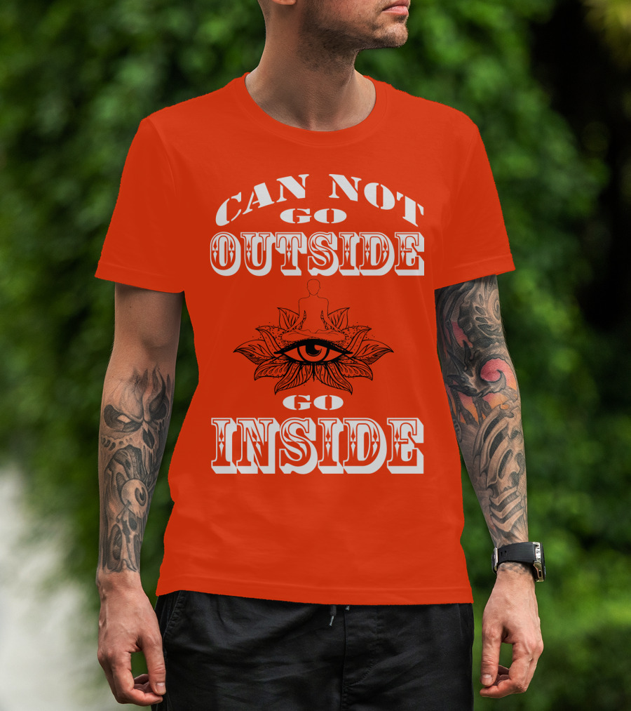 CAN NOT GO OUTSIDE GO INSIDE Eye And Meditating Figure T-Shirt