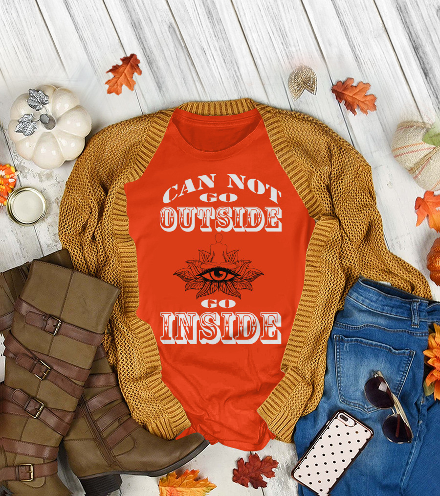 CAN NOT GO OUTSIDE GO INSIDE Eye and Meditating Figure T-Shirt