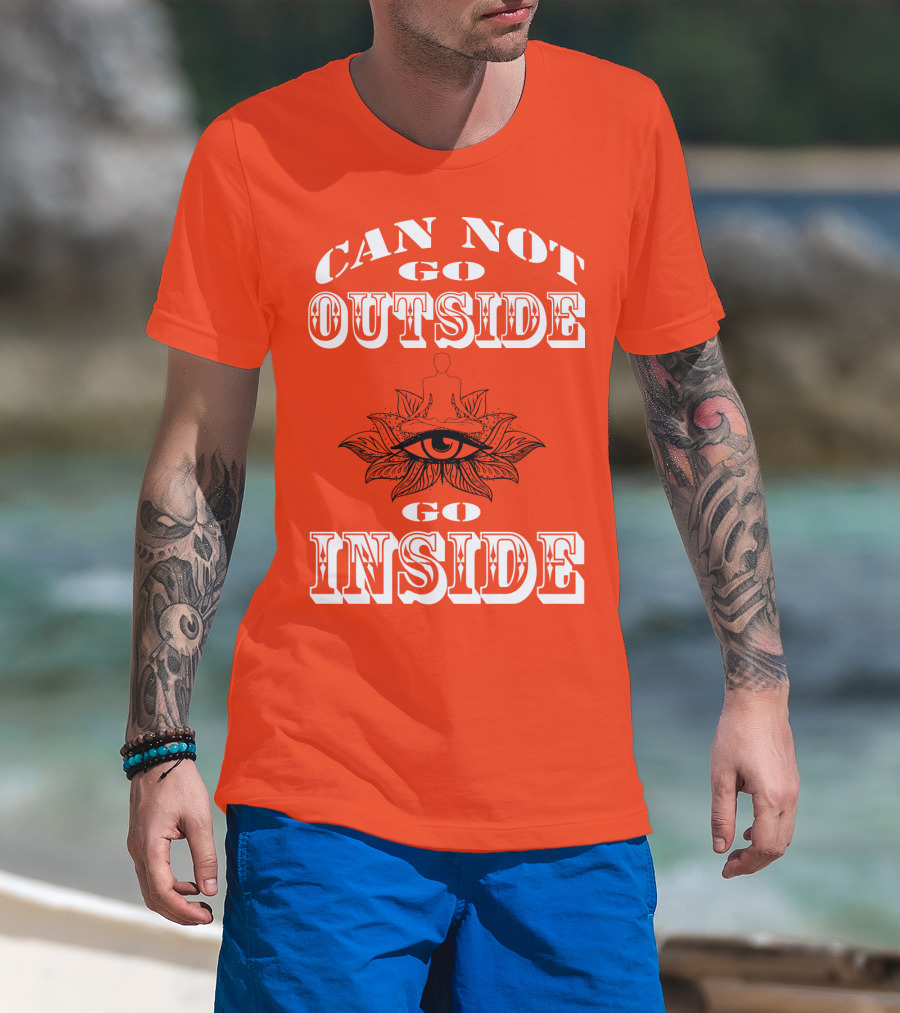 CAN NOT GO OUTSIDE GO INSIDE Eye And Meditating Figure T-Shirt