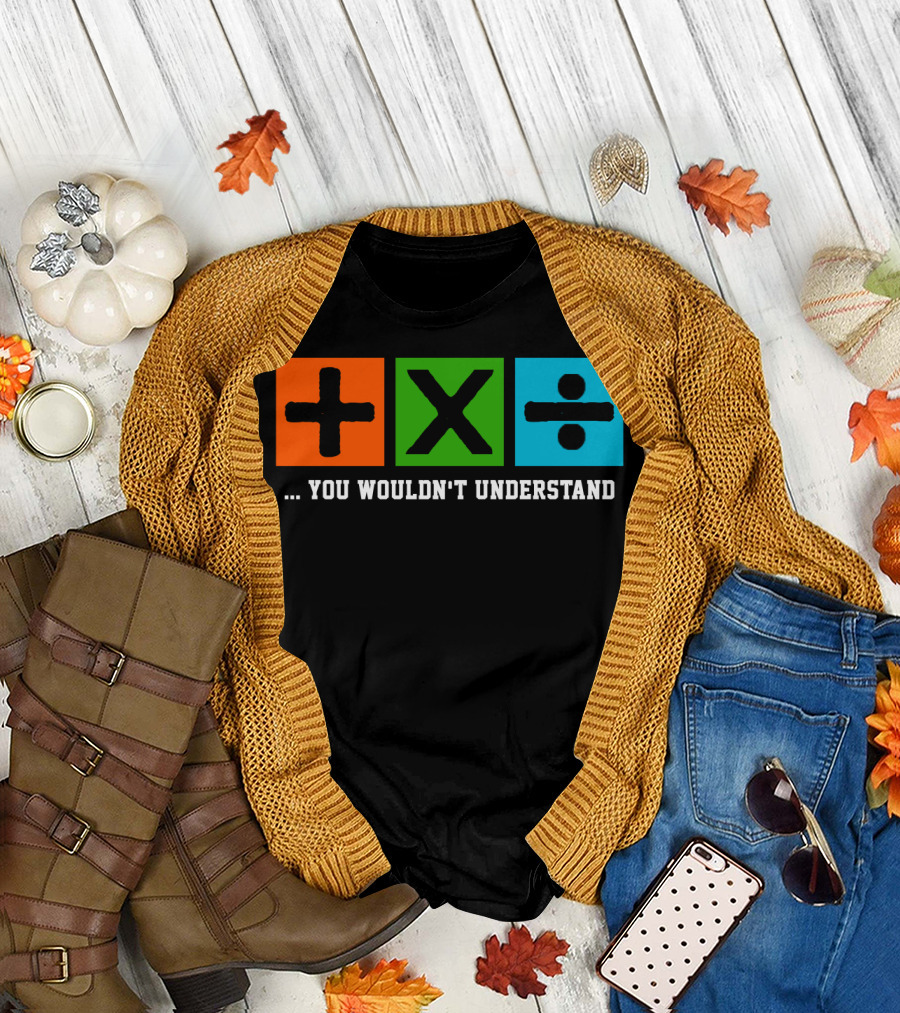 Ed Excite and Math Plus Times Divide You Wouldn't Understand T-Shirt