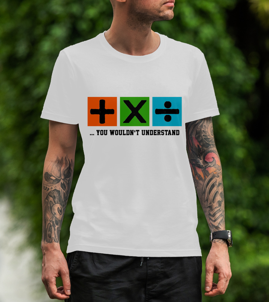 Plus Multiply Divide . You Wouldn't Understand T-Shirt