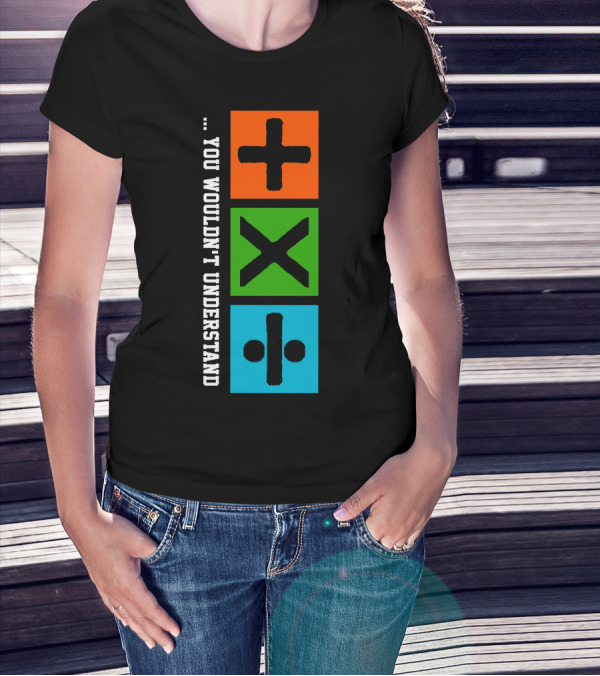 You Wouldn't Understand Math Symbols Plus Multiply Divide T-Shirt