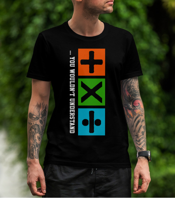 You Wouldn't Understand Math Symbols Plus Multiply Divide T-Shirt