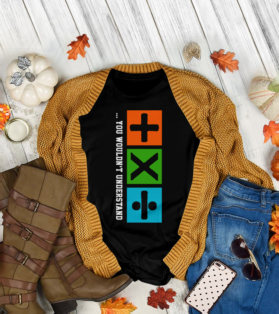 You Wouldn't Understand Math Symbols Plus Multiply Divide T-Shirt