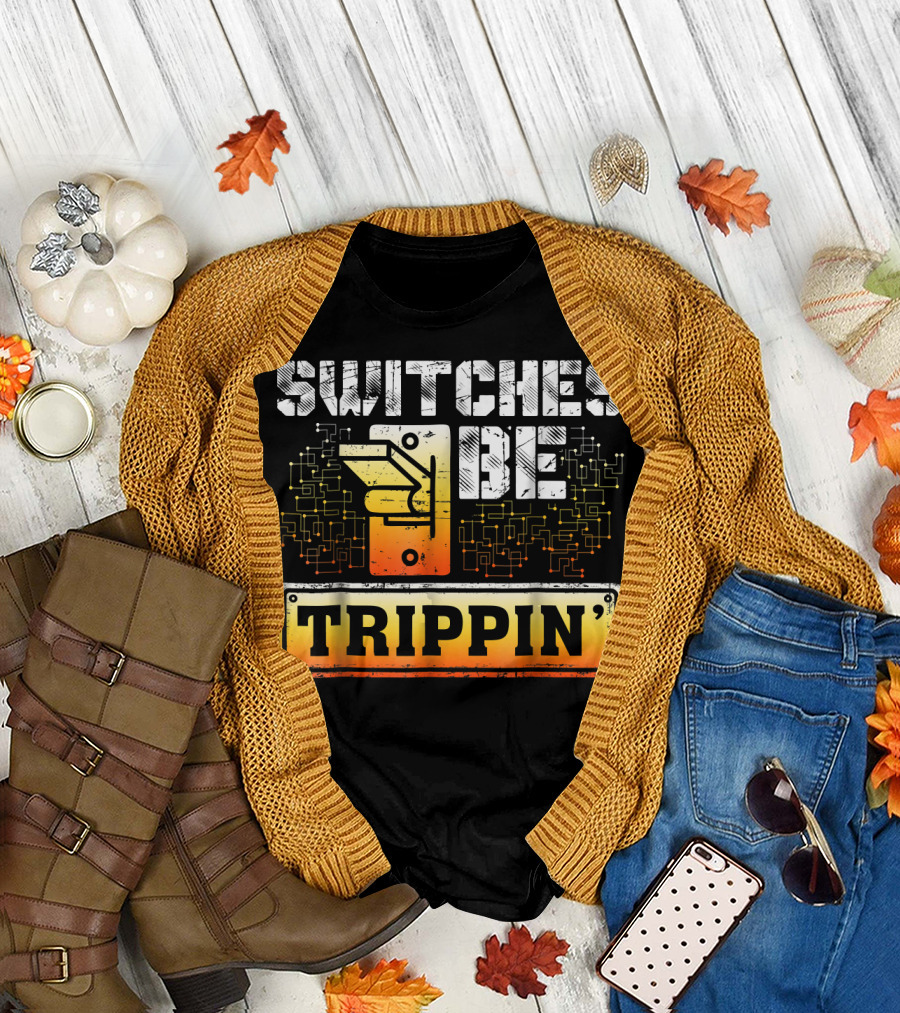 Switches Be Trippin' Funny Electrician Circuitry T-Shirt