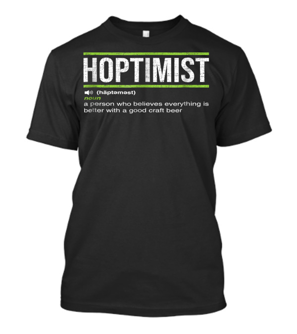 HOPTIMIST Noun Believes Everything Better Good Craft Beer T-Shirt