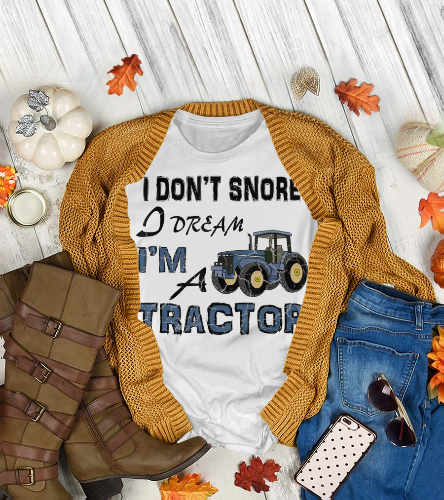 I Don't Snore I Dream I'm a Tractor with Blue and Yellow Tractor T-Shirt