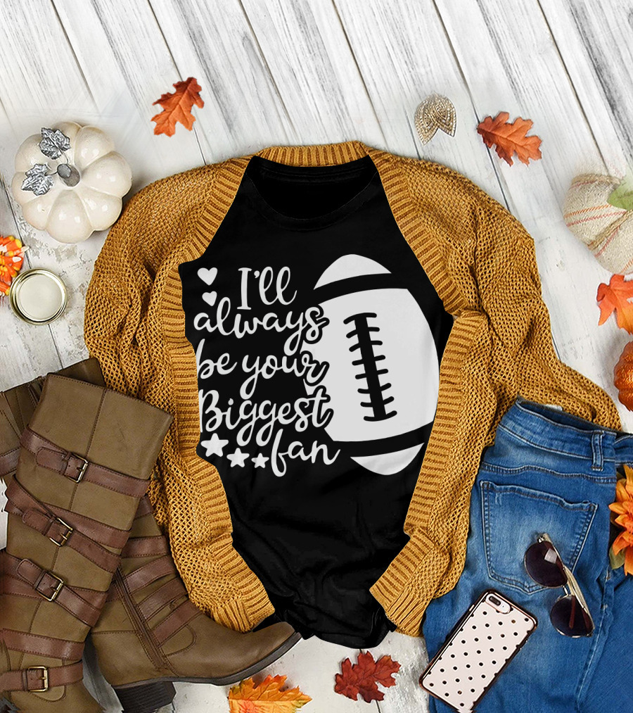 I'll Always Be Your Biggest Fan with Football and Hearts T-Shirt