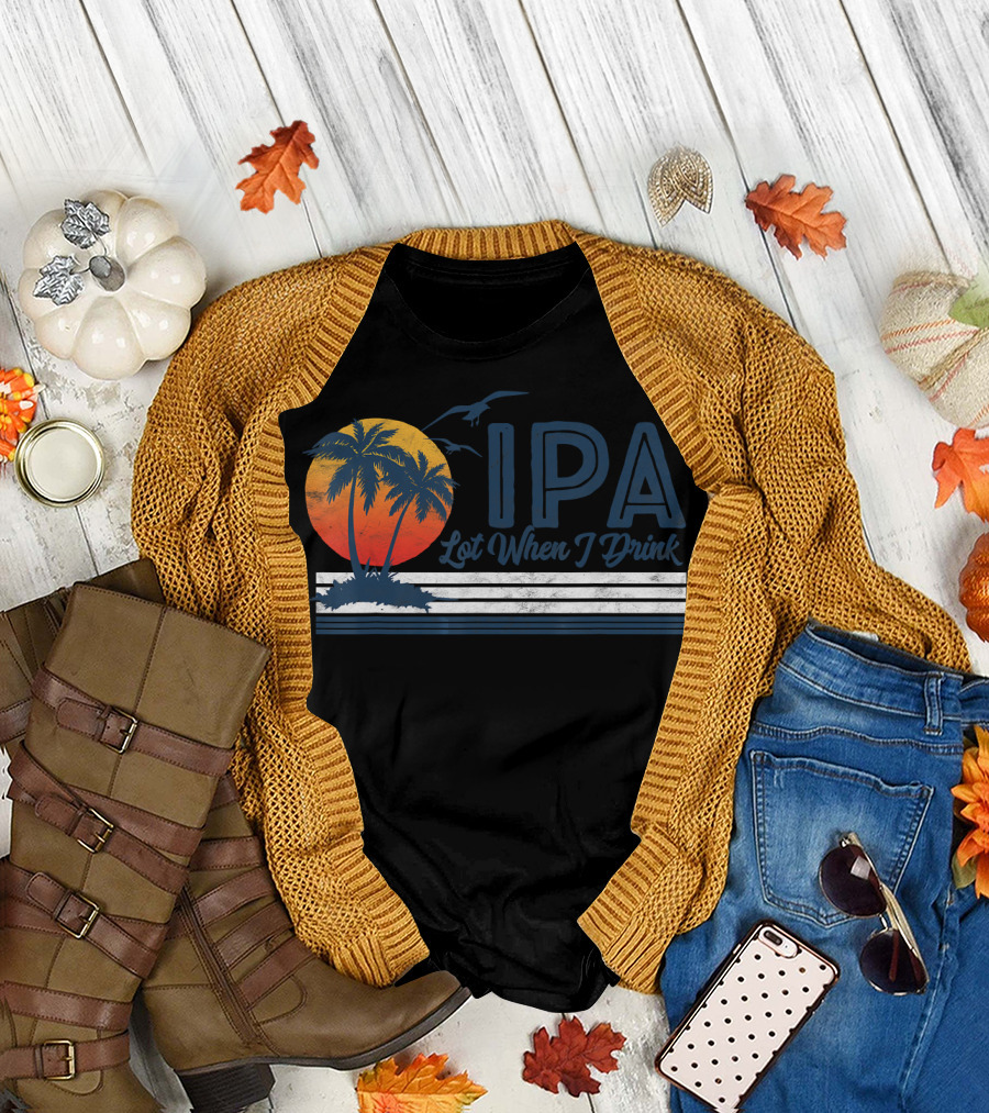 IPA Lot When I Drink Funny Retro Beach Craft Palm Sunset T-Shirt