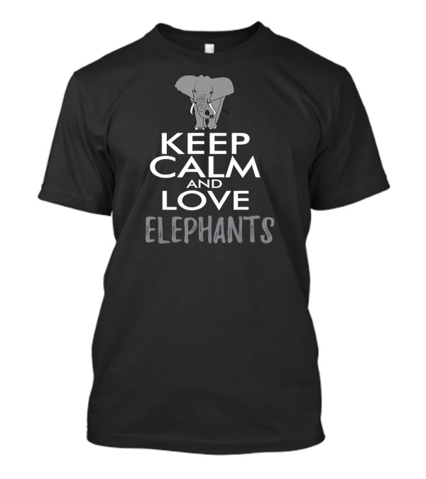 Keep Calm And Love Elephants With Elephant T-Shirt