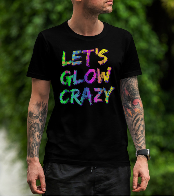 Let's Glow Crazy Neon Glow Dance T-Shirt