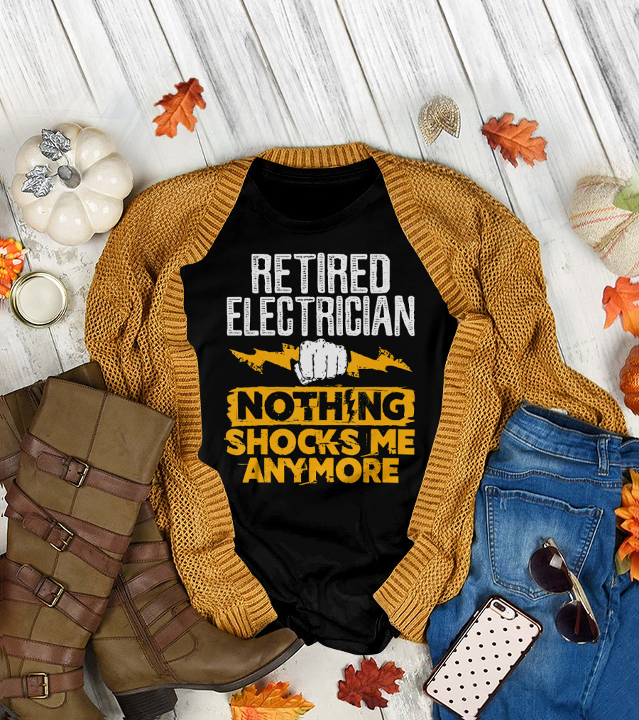 Retired Electrician Nothing Shocks Me Anymore Fist and Lightning Bolts T-Shirt