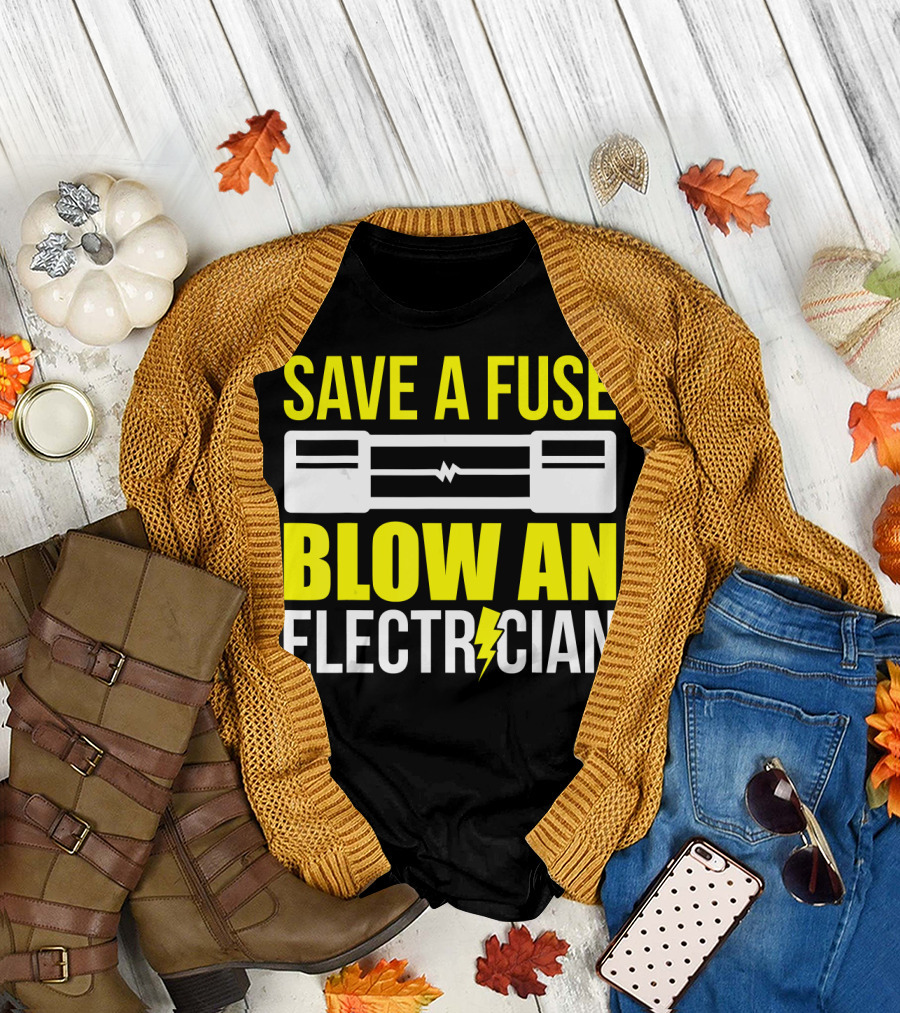 Save A Fuse Blow An Electrician Electric Joke with Fuse and Lightning Bolt T-Shirt