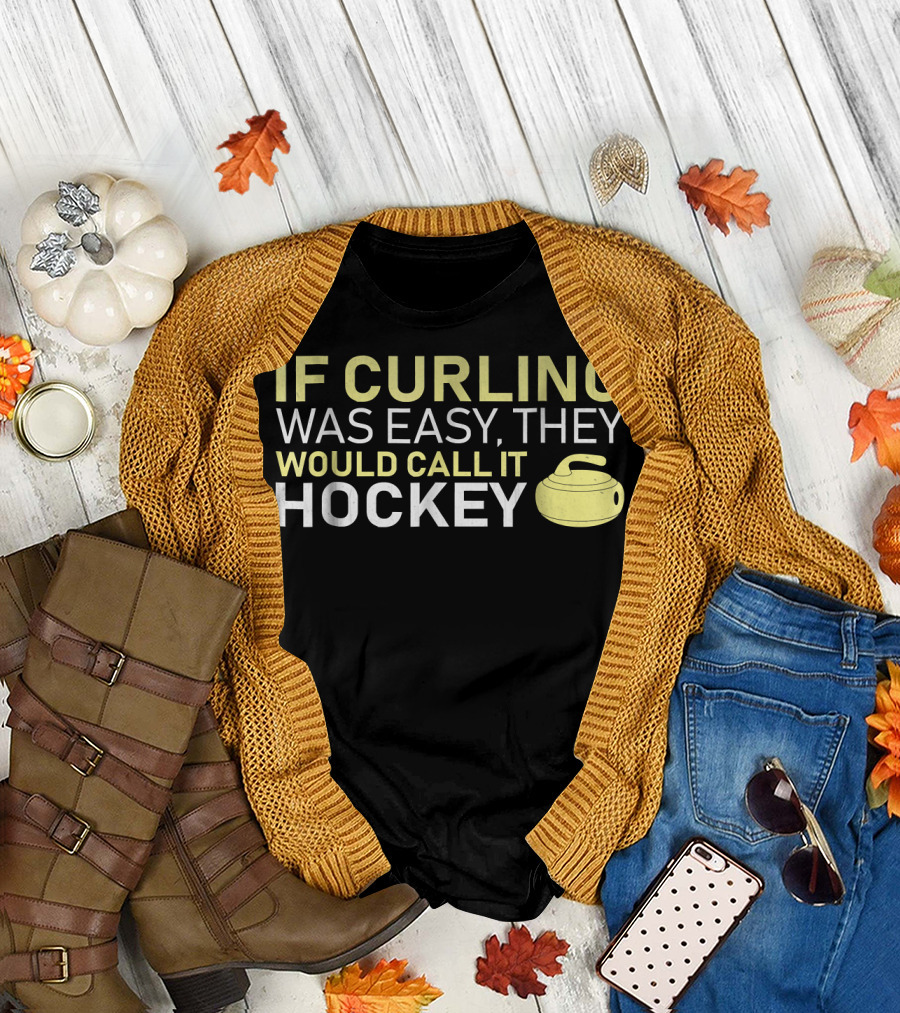 If Curling Was Easy They Would Call It Hockey Curling Stone T-Shirt