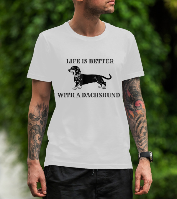 Life Is Better With A Dachshund Weiner Dog T-Shirt