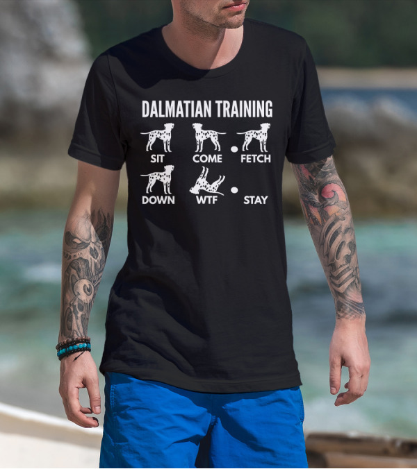 Dalmatian Training Sit Come Fetch Down WTF Stay Tricks T-Shirt