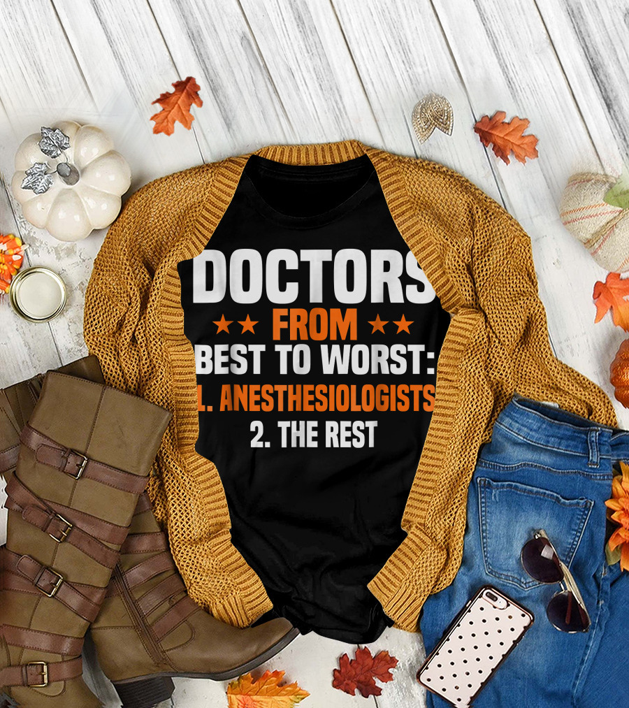 Doctors From Best to Worst Anesthesiologists 1. Anesthesiologists 2. The Rest T-Shirt