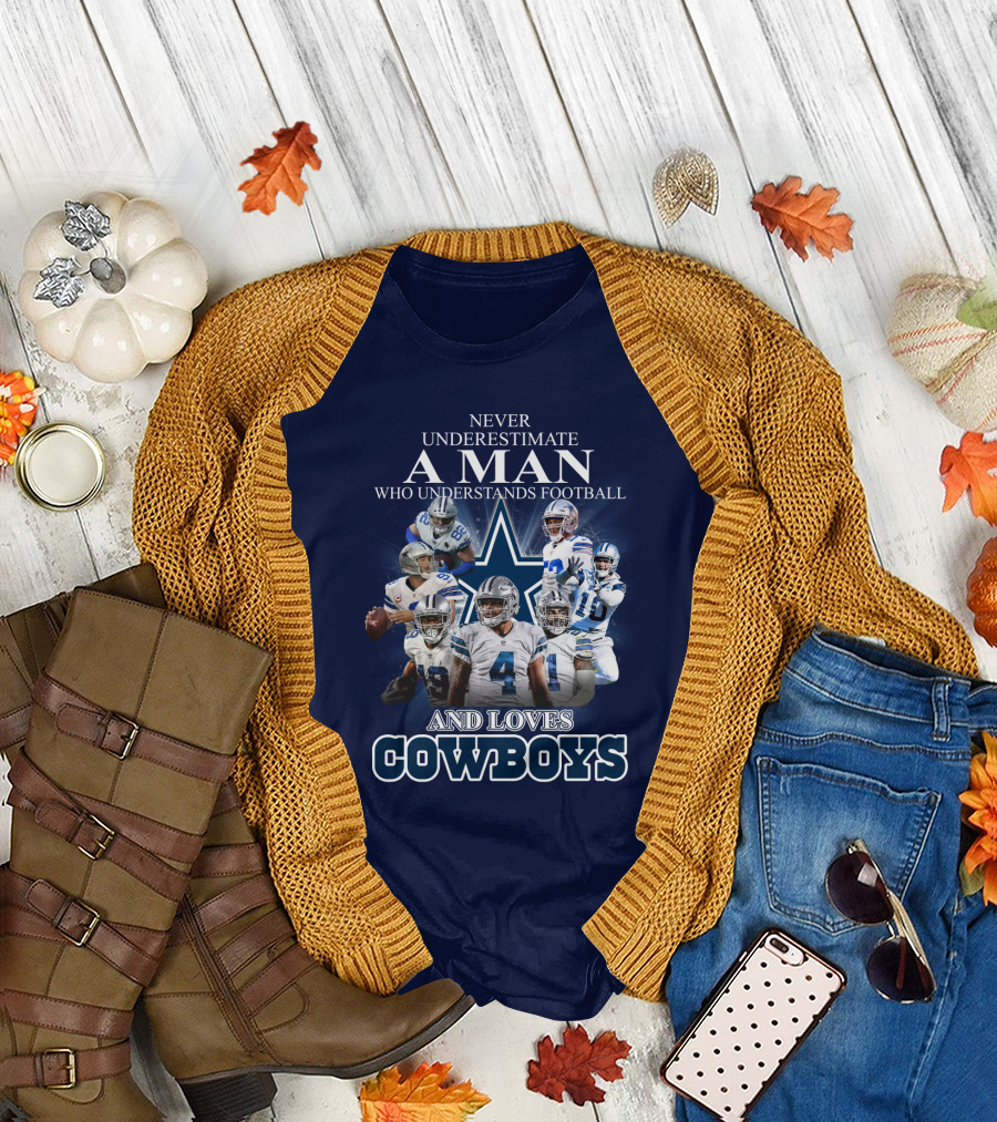 Never Underestimate A Man Who Understands Football And Loves Cowboys T-Shirt