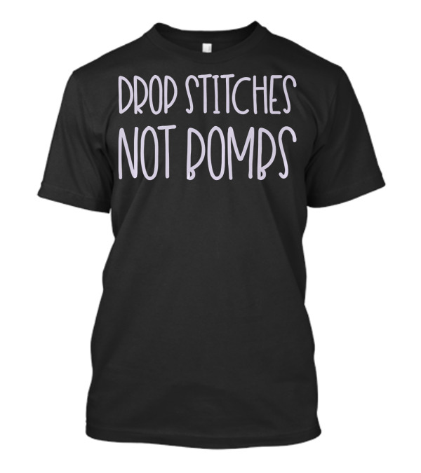 Drop Stitches Not Bombs Crochet Knitting Humor T-Shirt