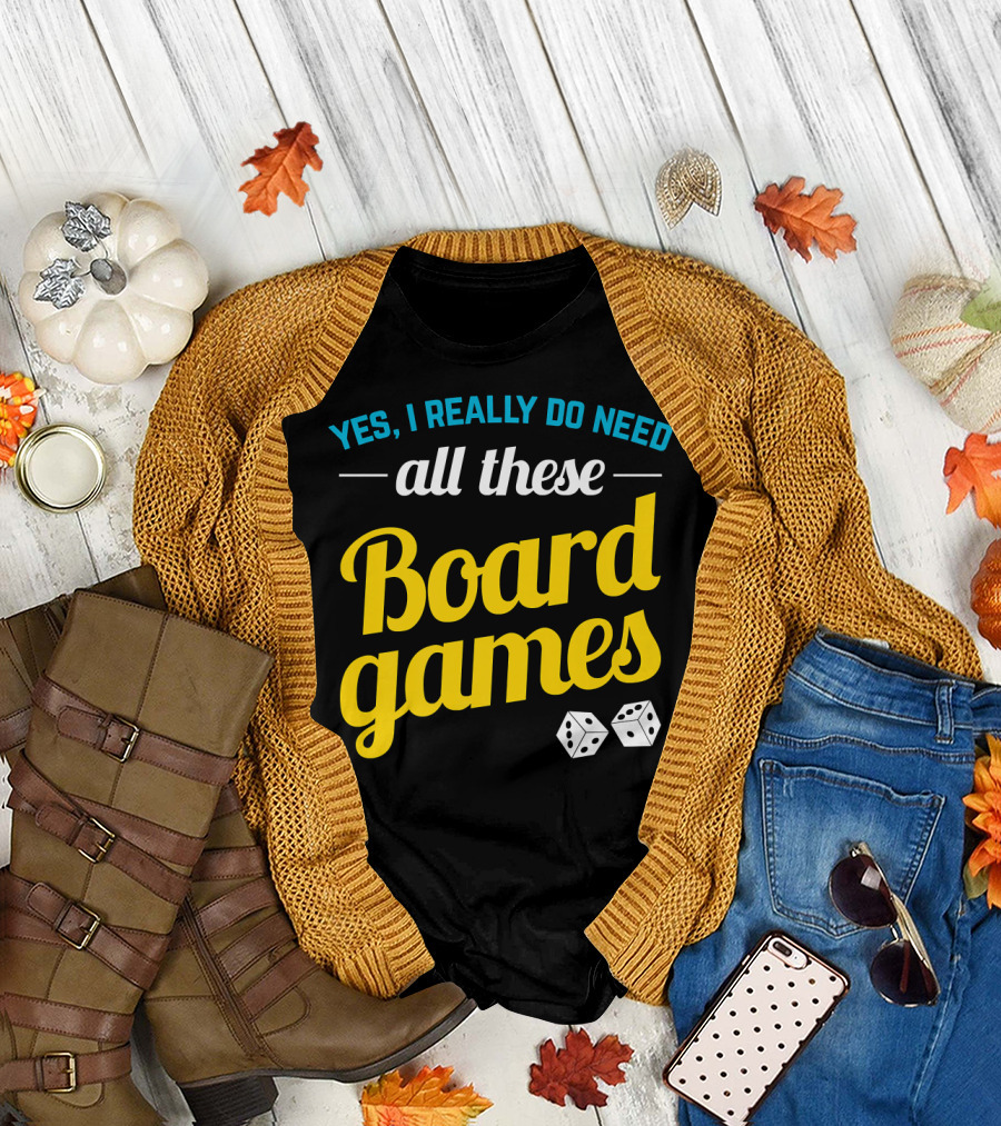 Yes I Really Do Need All These Board Games Dice T-Shirt