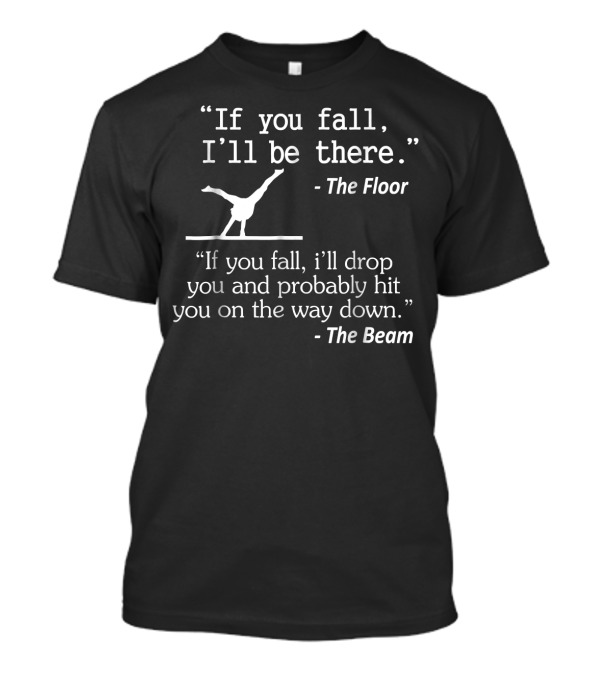 Girls Boys Funny Gymnastics If You Fall I'll Be There The Floor Beam T-Shirt