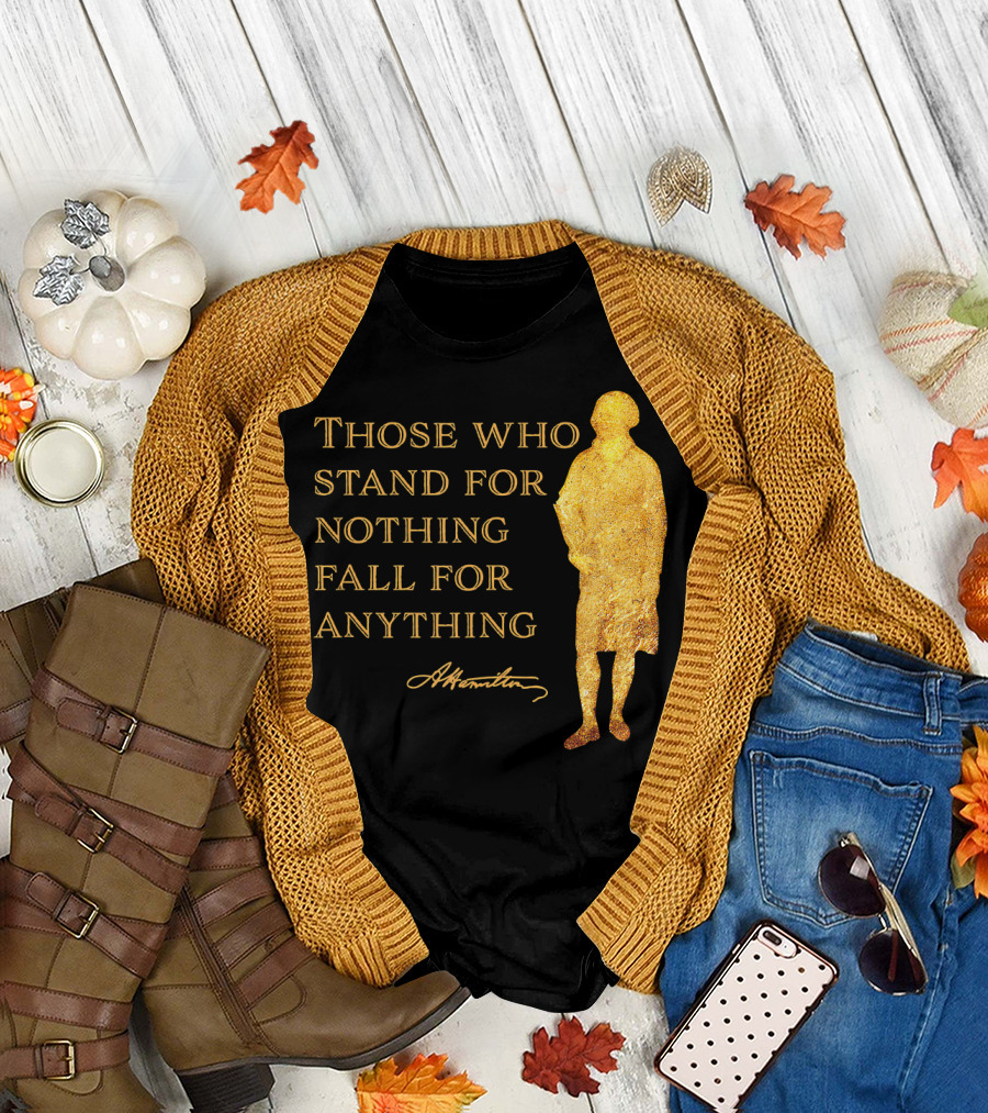 Hamilton Quote Stand for Nothing Fall for Anything USA History T-Shirt