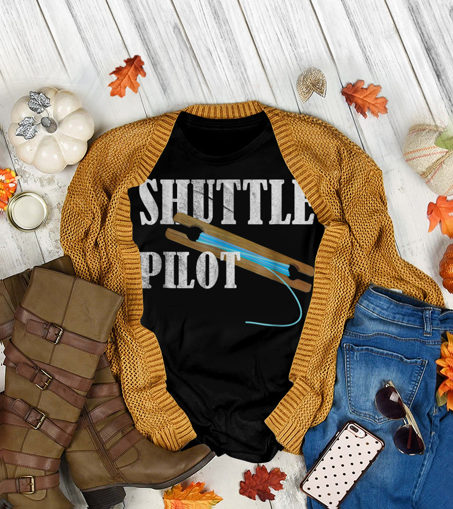 SHUTTLE PILOT Hand Weaver Weaving Inkle Shutt T-Shirt