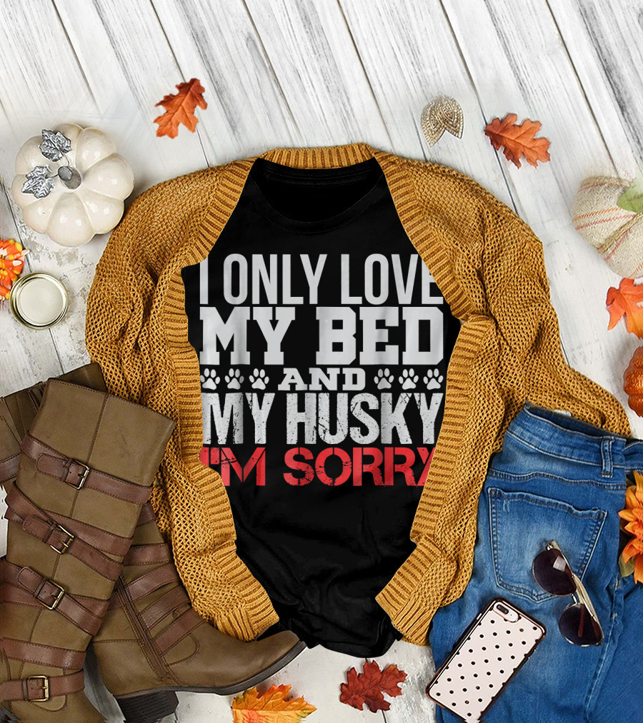 I Only Love My Bed and My Husky I'm Sorry Paw Print T-Shirt