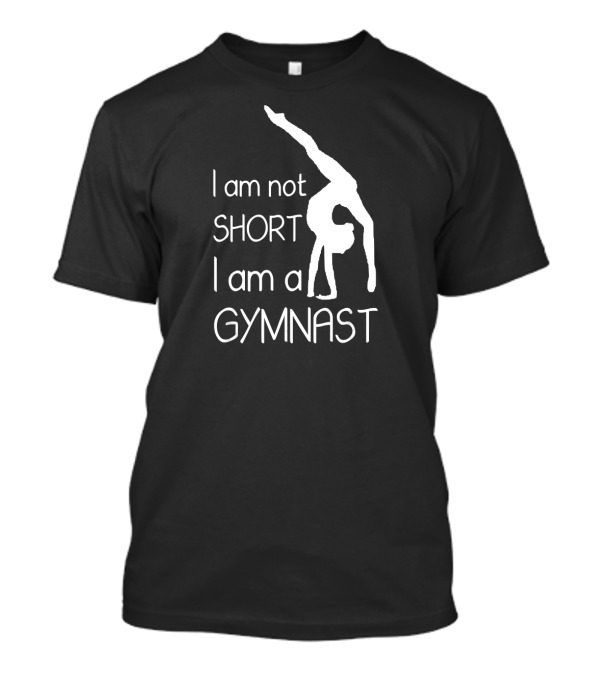 I Am Not Short I Am A Gymnast Gymnastics T-Shirt