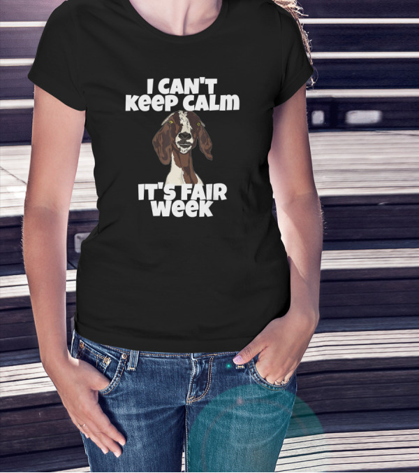 I Can't Keep Calm It's Fair Week Goat Humor T-Shirt